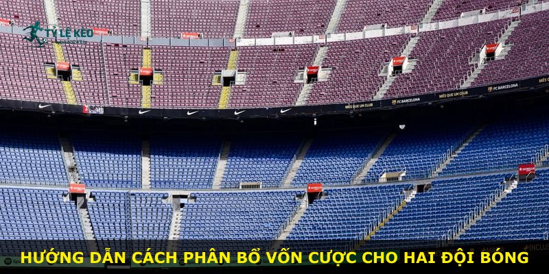 Hướng dẫn cách phân bổ vốn cược cho hai đội bóng