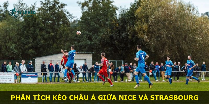 Phân tích kèo châu Á giữa Nice và Strasbourg