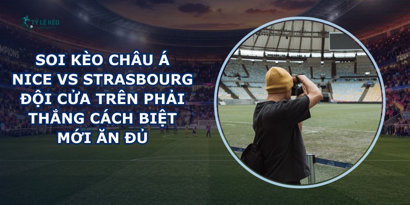 soi kèo châu Á Nice vs Strasbourg