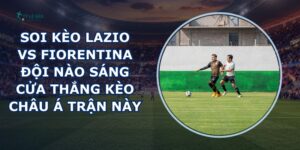 soi kèo Lazio vs Fiorentina