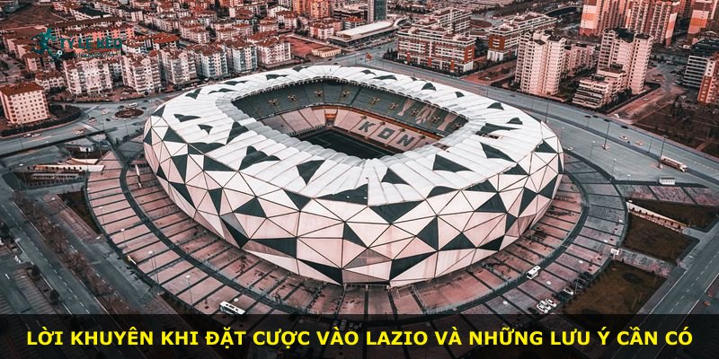 Lời khuyên khi đặt cược vào Lazio và những lưu ý cần có