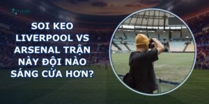 soi keo Liverpool vs Arsenal