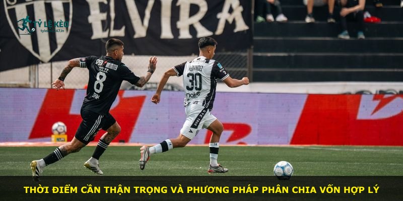 Thời điểm cần thận trọng và phương pháp phân chia vốn hợp lý