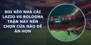 soi kèo nhà cái Lazio vs Bologna