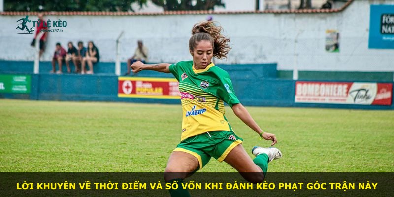 Lời khuyên về thời điểm và số vốn khi đánh kèo phạt góc trận này