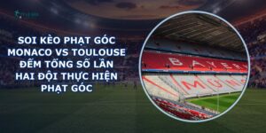 soi kèo phạt góc Monaco vs Toulouse