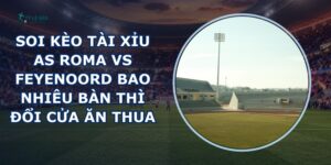 soi kèo tài xỉu AS Roma vs Feyenoord