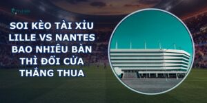 soi kèo tài xỉu Lille vs Nantes