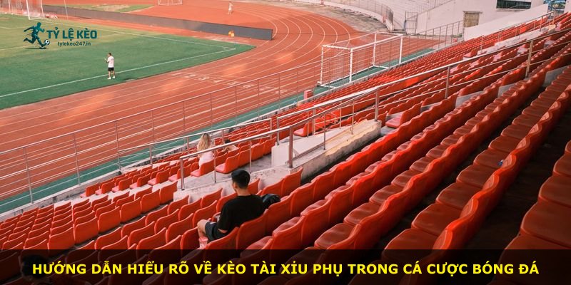 Hướng dẫn hiểu rõ về kèo tài xỉu phụ trong cá cược bóng đá