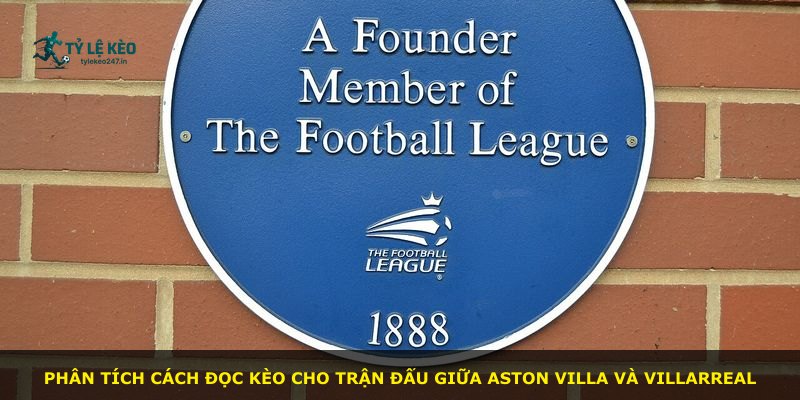 Phân tích cách đọc kèo cho trận đấu giữa Aston Villa và Villarreal