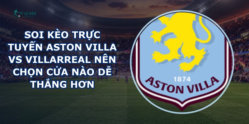 soi kèo trực tuyến Aston Villa vs Villarreal