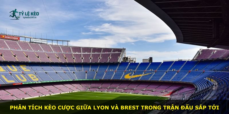 Phân tích kèo cược giữa Lyon và Brest trong trận đấu sắp tới