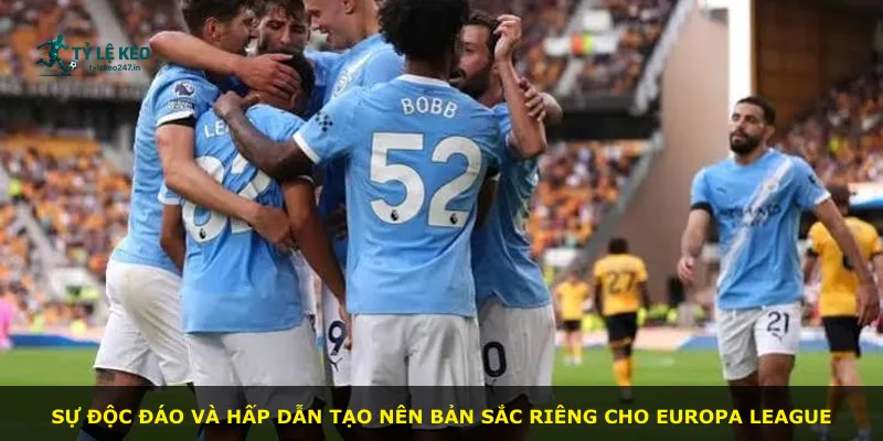 Sự độc đáo và hấp dẫn tạo nên bản sắc riêng cho Europa League