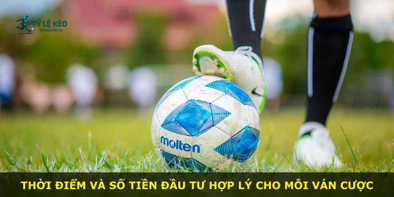 Thời điểm và số tiền đầu tư hợp lý cho mỗi ván cược