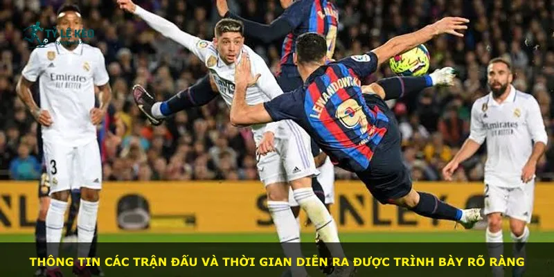 Thông tin các trận đấu và thời gian diễn ra được trình bày rõ ràng