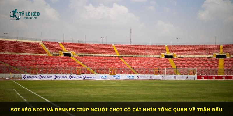 Soi kèo Nice và Rennes giúp người chơi có cái nhìn tổng quan về trận đấu
