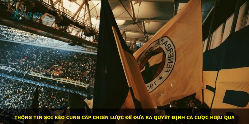 Thông tin soi kèo cung cấp chiến lược để đưa ra quyết định cá cược hiệu quả
