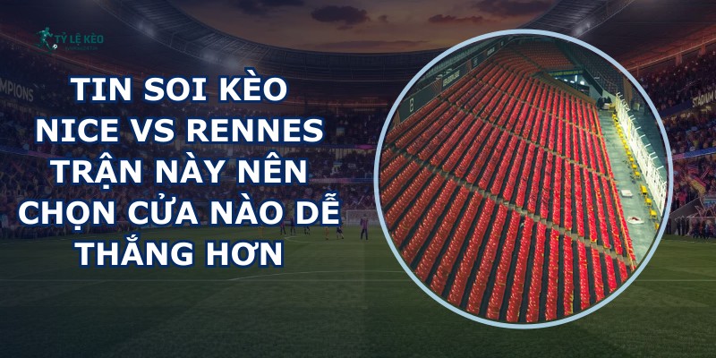 tin soi kèo Nice vs Rennes