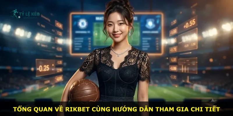 Tổng quan về Rikbet cùng hướng dẫn tham gia chi tiết