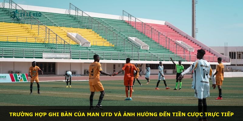 Trường hợp ghi bàn của Man Utd và ảnh hưởng đến tiền cược trực tiếp