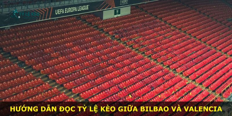 Hướng dẫn đọc tỷ lệ kèo giữa Bilbao và Valencia